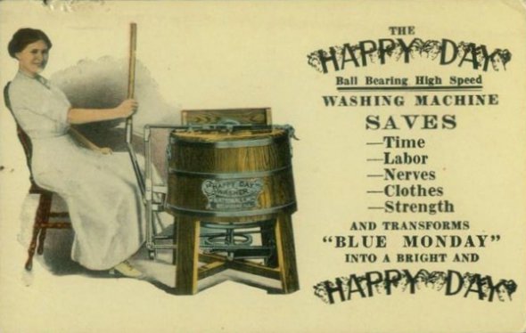 Реклама стиральной машины, 1910 год: «Стиральная машина экономит время, труд, нервы, одежда, силы и превращает Blue monday * в яркий и счастливый день». Фото: 5zvezd.kiev.ua