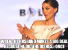 Коли чоловік один раз помив посуд , а поводиться так, наче зробив щось надзвичайне